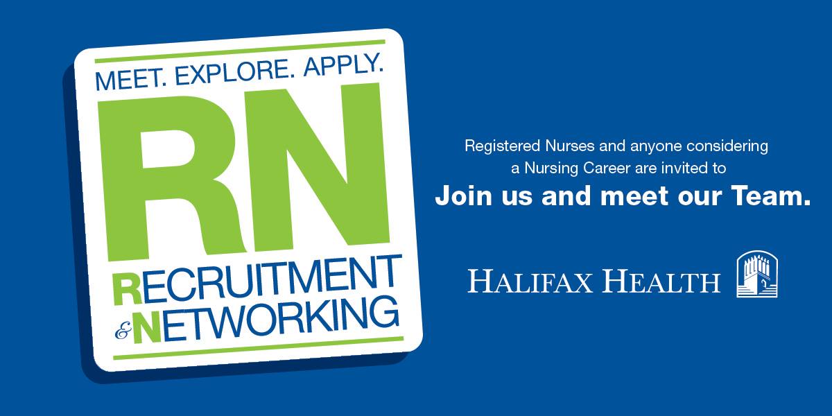 Image for RN Recruitment and Networking Event. Meet. Explore. Apply. Registered Nurses and anyone considering a Nursing Career are invited to Join us and meet our Team. Halifax Health